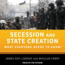 Secession and State Creation: What Everyone Needs to Know Audiobook