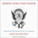 Perfecting the Union: National and State Authority in the US Constitution Audiobook