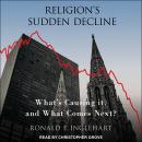Religion's Sudden Decline: What's Causing it, and What Comes Next? Audiobook