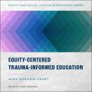 Equity-Centered Trauma-Informed Education, Alex Shevrin Venet