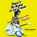 There's No Bones in Ice Cream: Sylvain Sylvain's Story of the New York Dolls, Sylvain Sylvain, Dave Thompson