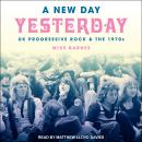 A New Day Yesterday: UK Progressive Rock & The 1970s Audiobook