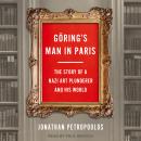 Göring's Man in Paris: The Story of a Nazi Art Plunderer and His World Audiobook