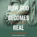 How God Becomes Real: Kindling the Presence of Invisible Others Audiobook