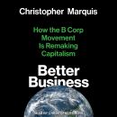 Better Business: How the B Corp Movement Is Remaking Capitalism Audiobook