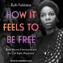 How It Feels to Be Free: Black Women Entertainers and the Civil Rights Movement Audiobook