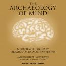 Archaeology of Mind: Neuroevolutionary Origins of Human Emotions, Lucy Biven, Jaak Panksepp
