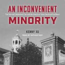 An Inconvenient Minority: The Harvard Admissions Case and the Attack on Asian American Excellence Audiobook