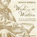 Wide as the Waters: The Story of the English Bible and the Revolution it Inspired, Benson Bobrick