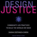 Design Justice: Community-Led Practices to Build the Worlds We Need Audiobook