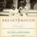 Breakthrough: Elizabeth Hughes, the Discovery of Insulin, and the Making of a Medical Miracle, Arthur Ainsberg, Thea Cooper