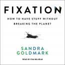 Fixation: How to Have Stuff without Breaking the Planet Audiobook