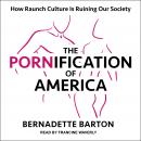The Pornification of America: How Raunch Culture Is Ruining Our Society Audiobook