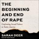 The Beginning and End of Rape: Confronting Sexual Violence in Native America Audiobook