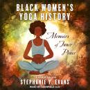 Black Women's Yoga History: Memoirs of Inner Peace Audiobook