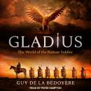 Gladius: The World of the Roman Soldier, Guy De La Bédoyère