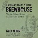 A Woman's Place Is in the Brewhouse: A Forgotten History of Alewives, Brewsters, Witches, and CEOs Audiobook