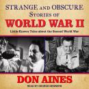 Strange and Obscure Stories of World War II: Little-Known Tales about the Second World War Audiobook