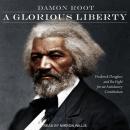 A Glorious Liberty: Frederick Douglass and the Fight for an Antislavery Constitution