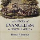 A History of Evangelism in North America Audiobook