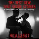 The Best New True Crime Stories: Crimes of Passion, Obsession & Revenge Audiobook