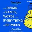 The Origin of Names, Words and Everything in Between: Volume II Audiobook