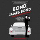 Bond, James Bond: Exploring the Shaken and Stirred History of Ian Fleming's 007 Audiobook