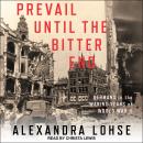 Prevail until the Bitter End: Germans in the Waning Years of World War II Audiobook