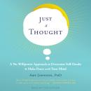 Just a Thought: A No-Willpower Approach to Overcome Self-Doubt and Make Peace with Your Mind Audiobook