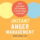 Instant Anger Management: Quick and Simple CBT Strategies to Defuse Anger on the Spot Audiobook