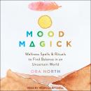 Mood Magick: Wellness Spells and Rituals to Find Balance in an Uncertain World Audiobook