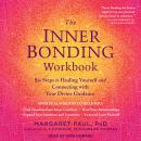 The Inner Bonding Workbook: Six Steps to Healing Yourself and Connecting with Your Divine Guidance Audiobook
