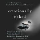 Emotionally Naked: A Teacher's Guide to Preventing Suicide and Recognizing Students at Risk Audiobook