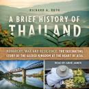 A Brief History of Thailand: Monarchy, War and Resilience: The Fascinating Story of the Gilded Kingd Audiobook