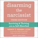 Disarming the Narcissist: Surviving and Thriving with the Self-Absorbed, Third Edition Audiobook