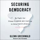 Securing Democracy: My Fight for Press Freedom and Justice in Bolsonaro's Brazil Audiobook