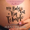 My Body Is A Big Fat Temple: An Ordinary Story of Pregnancy and Early Motherhood Audiobook