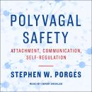 Polyvagal Safety: Attachment, Communication, Self-Regulation Audiobook