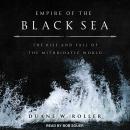 Empire of the Black Sea: The Rise and Fall of the Mithridatic World Audiobook