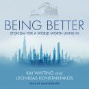 Being Better: Stoicism for a World Worth Living In Audiobook