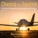 Chasing the Squirrel: The Pursuit of Notorious Drug Smuggler Wally Thrasher Audiobook