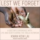 Lest We Forget: A Doctor's Experience with Life and Death During the Ebola Outbreak Audiobook