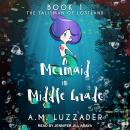 A Mermaid in Middle Grade Book 1: The Talisman of Lostland Audiobook