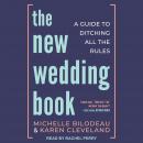New Wedding Book: A Guide to Ditching All the Rules, Michelle Bilodeau, Karen Cleveland
