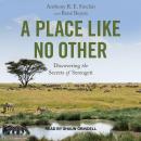 A Place Like No Other: Discovering the Secrets of Serengeti Audiobook