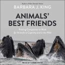 Animals' Best Friends: Putting Compassion to Work for Animals in Captivity and in the Wild Audiobook