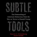 Subtle Tools: The Dismantling of American Democracy from the War on Terror to Donald Trump Audiobook