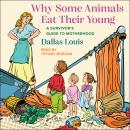 Why Some Animals Eat Their Young: A Survivor's Guide to Motherhood Audiobook