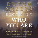 Becoming Who You Are: Embracing The Power Of Your Identity In Christ Audiobook
