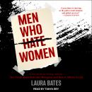 Cover of Men Who Hate Women: From Incels to Pickup Artists: The Truth About Extreme Misogyny and How It Affects Us All